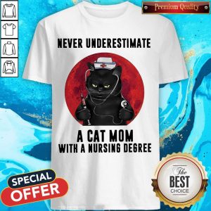 Awesome Never Underestimate A Cat Mom With A Nursing Degree Shirt