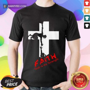 Good Faith God Is My Strength Shirt