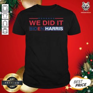Nice Biden Harris 2020 We Did It T-Shirt