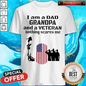 Top I’m A Dad Grandpa And A Veteran Nothing Scares Me US Flag Shirt