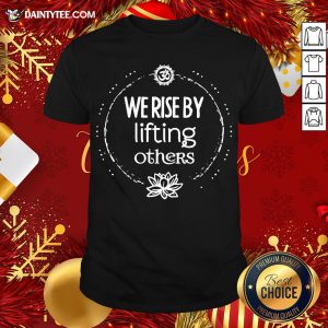 Premium We Rise By Lifting Others Shirt