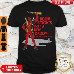Deadpool Boom Stick’s Got A New Daddy Shirt