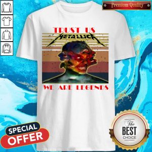 Trust Us Metallica We Are Legends Vintage Shirt