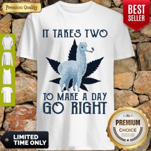 Pretty Llama Weed It Takes Two To Make A Day Go Right Shirt