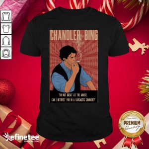 Cute Chandler Bing I’m Not Great A The Advice Can I Interest You In A Sarcastic Comment Shirt