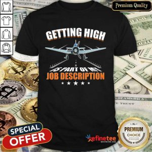 Getting High Is Part Of My Job Description Shirt