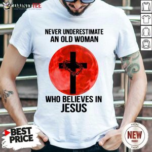 Premium Underestimate Old Woman Believes Jesus Shirt