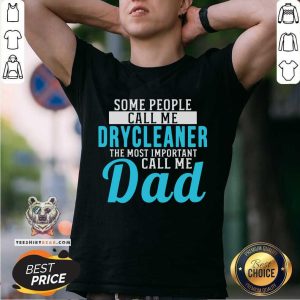 Awesome Some People Call Me Dry Cleaner The Most Important Call Me Dad Shirt