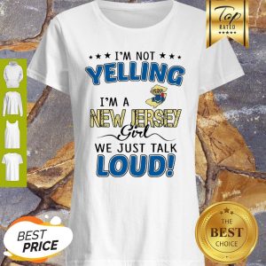 I’m Not Yelling I’m A New Jersey State Flag Girl We Just Talk Loud Shirt