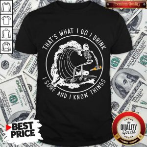 Awesome That’s What I Do I Drink I Sure And I Know Things Shirt