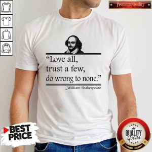 Original Love All Trust A Few Do Wrong To None William Shakespeare Shirt