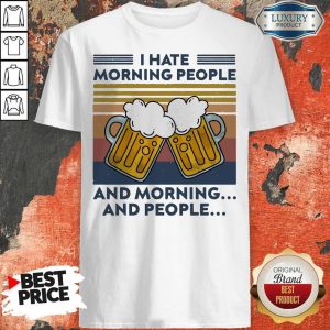 Hot Beer I Hate Morning People And Morning And People Vintage Shirt
