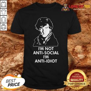 Benedict Cumberbatch Sherlock I’m Not Anti-social I’m Anti-idiot Shirt
