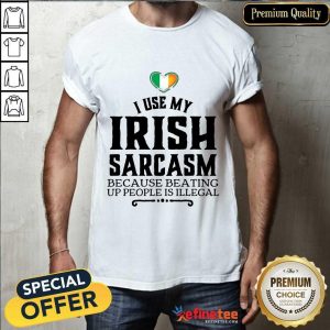 I Use My Irish Sarcasm Shirt