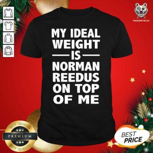 Awesome My Ideal Weight Is Norman Reedus On Top Of Me Shirt