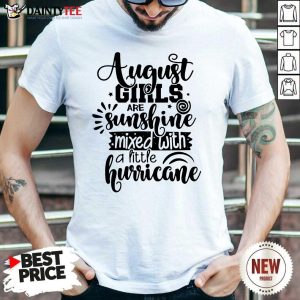 Top August Girls Are Sunshine Mixed With Hurricane Birthday Us 2021 Shirt
