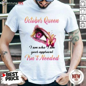 Hot Eye And Butterfly October Queen I Am Who I Am Your Approval Shirt