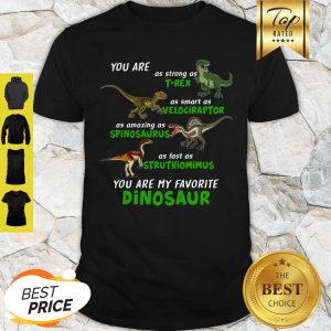 Pretty Dinosaur You Are As Strong As T-rex As Smart As Velociraptor Dinosaur Shirt