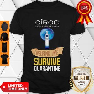 Good Ciroc Ultra Premium Vodka Helping Me Survive Quarantine Shirt