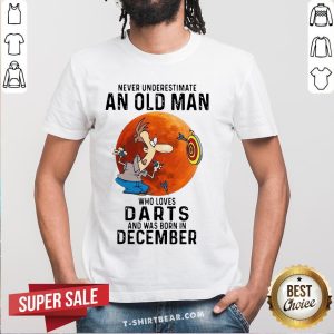 Never Underestimate An Old Man Who Loves Darts And Was Born In December Shirt