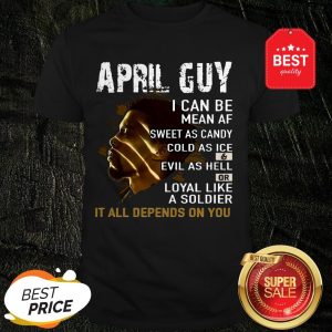 Black Panther April Guy I Can Be Mean AF Sweet As Candy Cold Shirt
