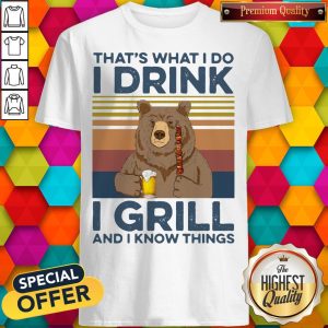 Nice Bear That'S What I Do I Drink Beer I Hate Girl And I Know Things Vintage Shirt