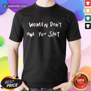 Awesome Women Dont Owe You Relaxed Shirt