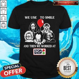 The Horror Characters Halloween We Used To Smile And Then We Worked At Stop Shop Shirt