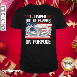 Pretty I Jumped Out Of Planes On Purpose American Flag Shirt