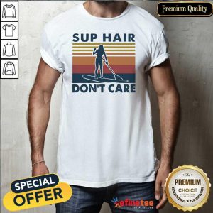 Premium Sup Hair Don’t Care Vintage Shirt