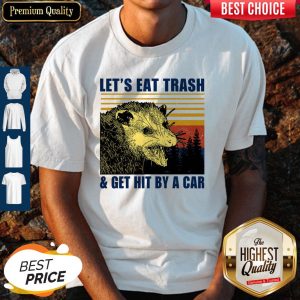 Top Let's Eat Trash And Get Hit By A Car Vintage Shirt