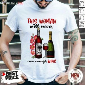 This Woman Will Never Own Enough Wine Shirt