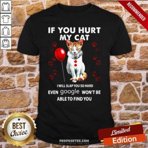 Penicat If You Hurt My Cat I Will Slap You So Hard Even Google Won’t Be Able To Find You Shirt