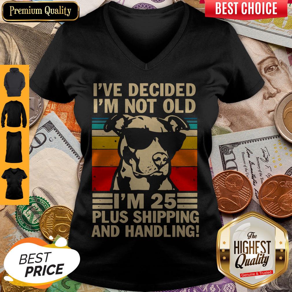 Pitbull Ive Decided Im Not Old Im 25 Plus Shipping And Handling Shirts