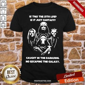 Original Darth Vader Is This The Sith Life Is It Just Fantasy Caught In The Darkside No Escaping The Galaxy Shirt