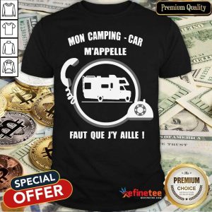 Mon Camping Car M'appelle Faut Que J'y Aille Shirt
