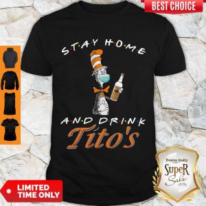Top Dr. Seuss Stay Home And Drink Tito’s Coronavirus Shirt