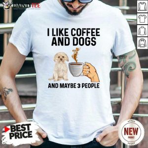 Funny I Like Coffee And Dogs Morkie And Maybe 3 People Shirt
