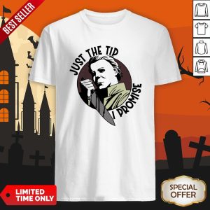 Michael Myers Just The Tip I Promise Shirt
