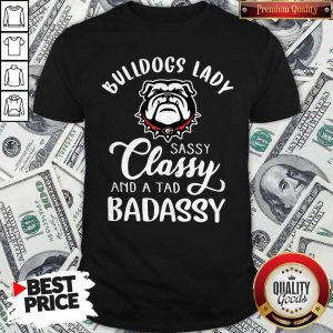 Bulldogs Lady Sassy Classy And A Tad Badassy Shirt