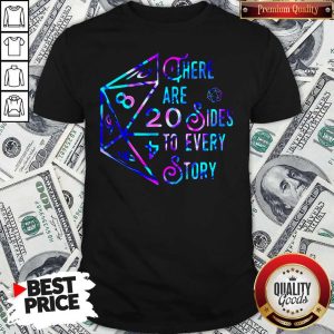 Pretty There Are 20 Sides To Every Story Shirt