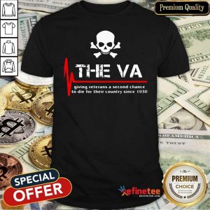 Cool Skull The VA Giving Veterans A Second Chance To Die For Their Country Since 1930 Shirt