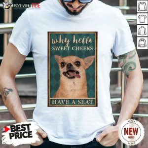 Chihuahua Why Hello Poster Shirt