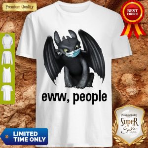Funny Toothless Mask Eww People Coronavirus Shirt
