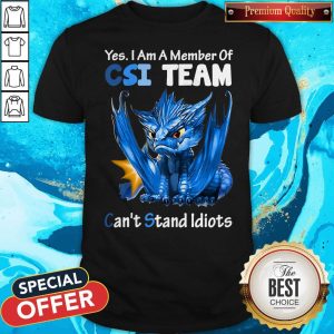 Top Blue Dragon Yes I Am Member Of CSI Team Can’t Stand Idiots Shirt
