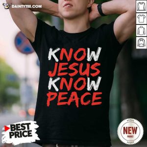 Pretty Know Jesus Know Peace Shirt