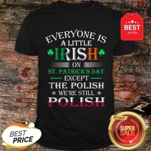 Official We’re Still Polish On St Patricks Day Shirt