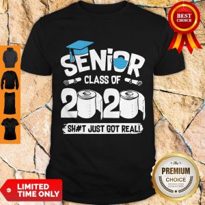 Nice Senior Class Of 2020 Shit Just Got Real Shirt