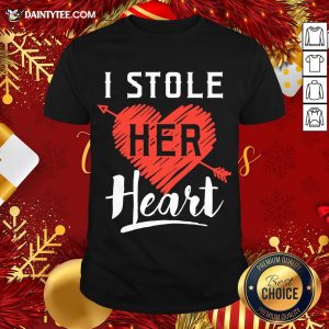 Hot I Stole Her Heart Shirt