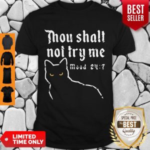 Nice Black Cat Thou Shalt Not Try Me Mood 24 7 Shirt